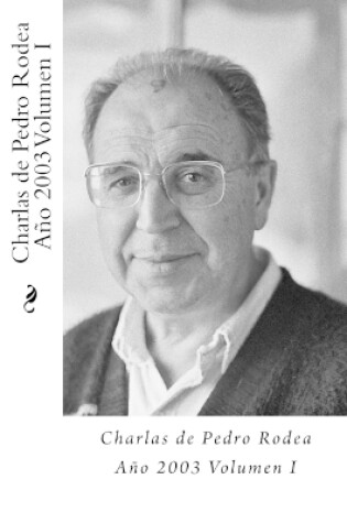 Cover of Charlas de Pedro Rodea 2003 Volumen I