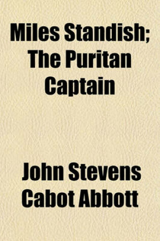 Cover of Miles Standish; The Puritan Captain
