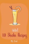 Book cover for Hello! 101 Shake Recipes