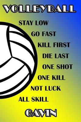 Book cover for Volleyball Stay Low Go Fast Kill First Die Last One Shot One Kill Not Luck All Skill Gavin