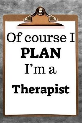 Cover of Of Course I Plan I'm a Therapist
