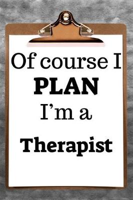 Book cover for Of Course I Plan I'm a Therapist