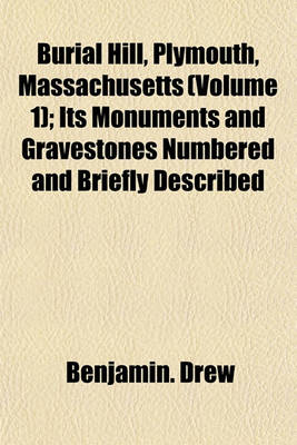 Book cover for Burial Hill, Plymouth, Massachusetts (Volume 1); Its Monuments and Gravestones Numbered and Briefly Described