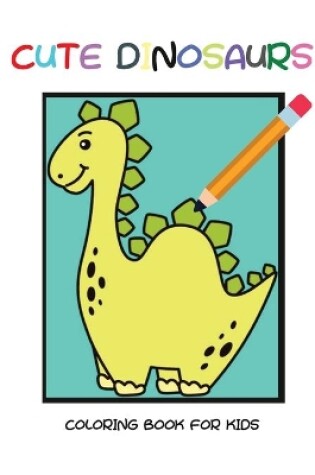 Cover of Cute dinosaurs coloring book for kids