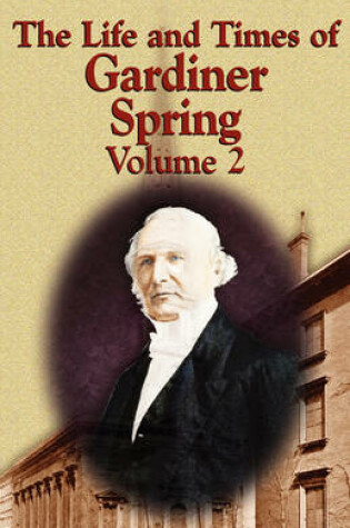 Cover of The Life and Times of Gardiner Spring - Vol.2