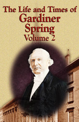 Book cover for The Life and Times of Gardiner Spring - Vol.2