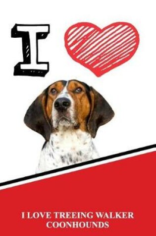 Cover of I Love Treeing Walker Coonhounds