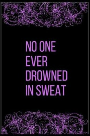 Cover of No one ever drowned in sweat