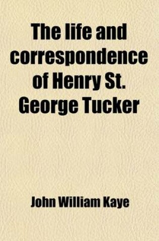 Cover of The Life and Correspondence of Henry St. George Tucker; Late Accountant-General of Bengal and Chairman of the East India Company