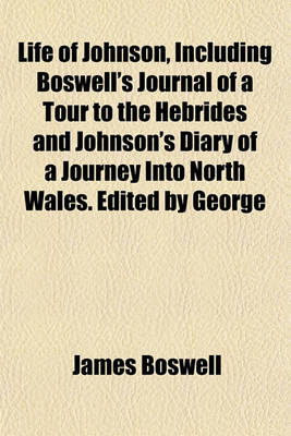 Book cover for Life of Johnson, Including Boswell's Journal of a Tour to the Hebrides and Johnson's Diary of a Journey Into North Wales. Edited by George