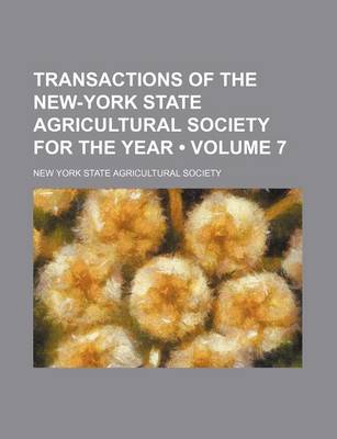 Book cover for Transactions of the New-York State Agricultural Society for the Year Volume 7