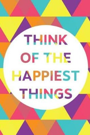 Cover of Think of the happiest things