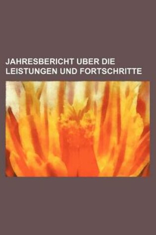 Cover of Jahresbericht Uber Die Leistungen Und Fortschritte