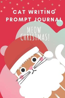 Book cover for Cat Writing Prompt Journal Meow Christmas!