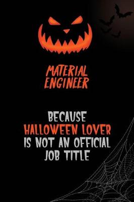 Book cover for Material Engineer Because Halloween Lover Is Not An Official Job Title