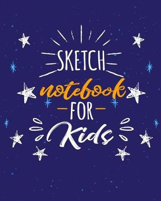Book cover for Sketch Notebook For Kids