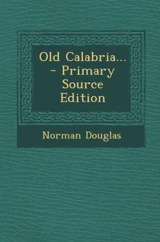 Cover of Old Calabria... - Primary Source Edition