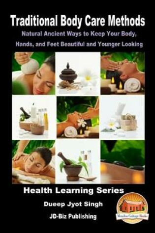 Cover of Traditional Body Care Methods - Natural Ancient Ways to Keep Your Body, Hands, and Feet Beautiful and Younger Looking