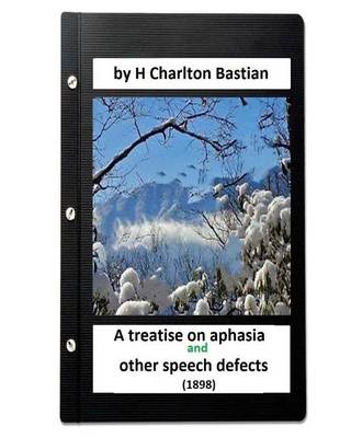 Book cover for A Treatise on Aphasia and Other Speech Defects (1898) by H Charlton Bastian