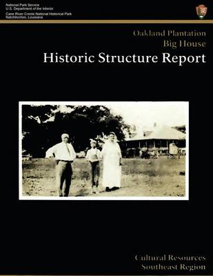 Book cover for Cane River Creole National Historic Park Oakland Plantation Big House Historic Structure Report