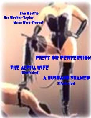 Book cover for Piety or Perversion - The Alpha Wife - A Husband Shamed (Illustrated)