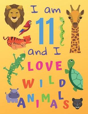 Book cover for I am 11 and I Love Wild Animals