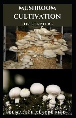 Book cover for Mushroom Cultivation for Starter's