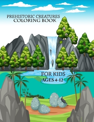 Book cover for Prehistoric Creatures coloring book For Kids Ages 4-12