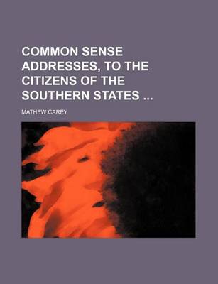 Book cover for Common Sense Addresses, to the Citizens of the Southern States