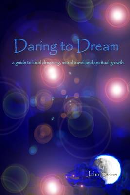 Book cover for Daring to Dream: A Guide to Lucid Dreaming, Astral Travel and Spiritual Growth