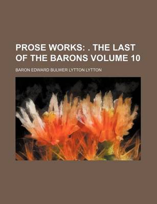 Book cover for Prose Works Volume 10; . the Last of the Barons