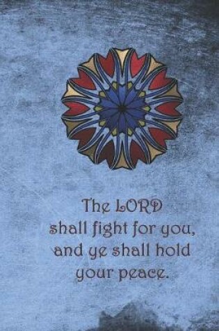 Cover of The LORD shall fight for you, and ye shall hold your peace.