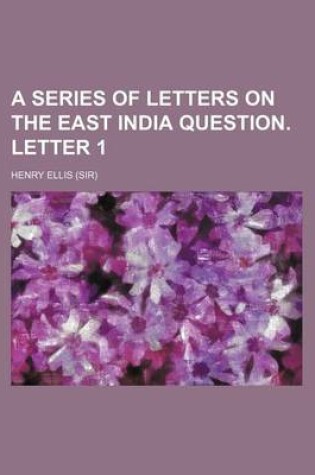 Cover of A Series of Letters on the East India Question. Letter 1