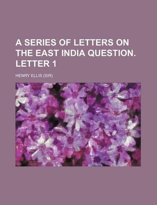 Book cover for A Series of Letters on the East India Question. Letter 1