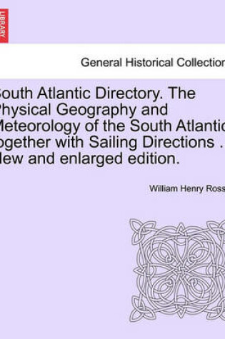 Cover of South Atlantic Directory. the Physical Geography and Meteorology of the South Atlantic, Together with Sailing Directions ... New and Enlarged Edition.