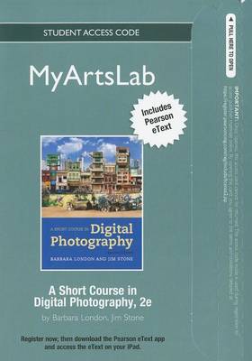 Book cover for NEW MyLab Arts with Pearson eText -- Standalone Access Card -- for A Short Course in Digital Photography (standalone)