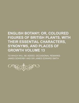 Book cover for English Botany Volume 13; To Which Will Be Added, Occasional Remarks