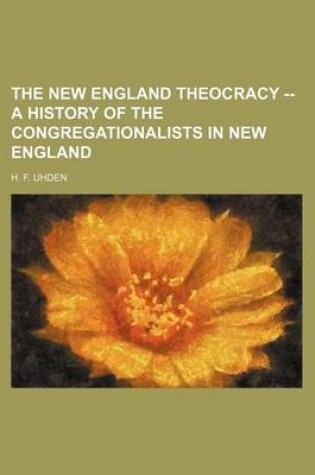 Cover of The New England Theocracy -- A History of the Congregationalists in New England