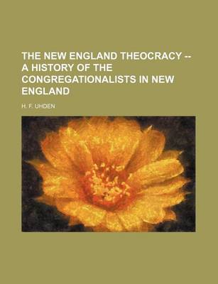 Book cover for The New England Theocracy -- A History of the Congregationalists in New England