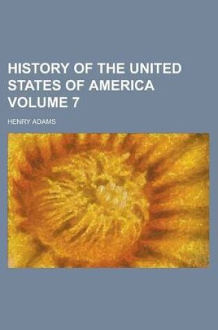 Cover of History of the United States of America (Volume 7)