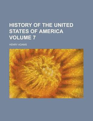 Book cover for History of the United States of America (Volume 7)