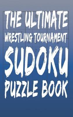 Book cover for The Ultimate Wrestling Tournament Sudoku Puzzle Book