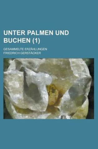 Cover of Unter Palmen Und Buchen; Gesammelte Erzahlungen (1)