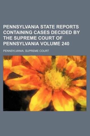 Cover of Pennsylvania State Reports Containing Cases Decided by the Supreme Court of Pennsylvania Volume 240