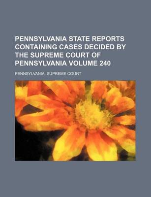 Book cover for Pennsylvania State Reports Containing Cases Decided by the Supreme Court of Pennsylvania Volume 240