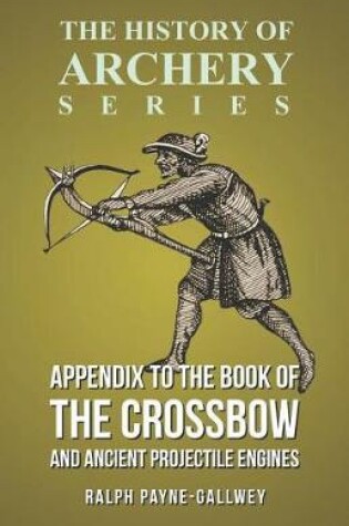 Cover of Appendix to the Book of the Crossbow and Ancient Projectile Engines (History of Archery Series)