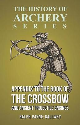 Book cover for Appendix to the Book of the Crossbow and Ancient Projectile Engines (History of Archery Series)