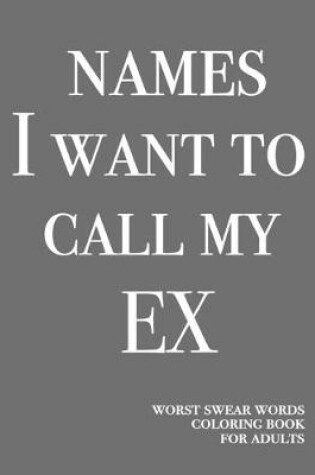 Cover of Names I want to call my ex