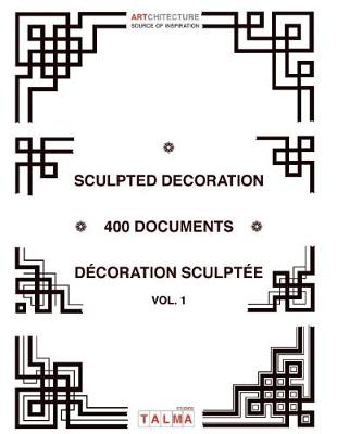 Book cover for Sculpted Decoration - 400 documents vol. 1 - Decoration sculptee