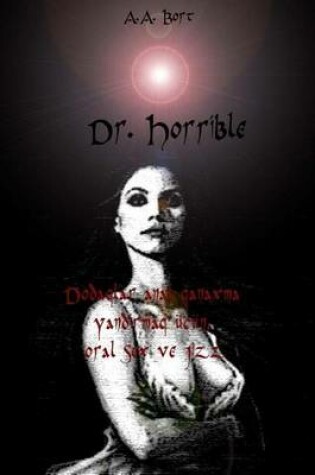 Cover of Dr. Horrible Dodaqlar Anal Qanaxma Yandirmaq Ucun, Oral Sex Ve Jizz